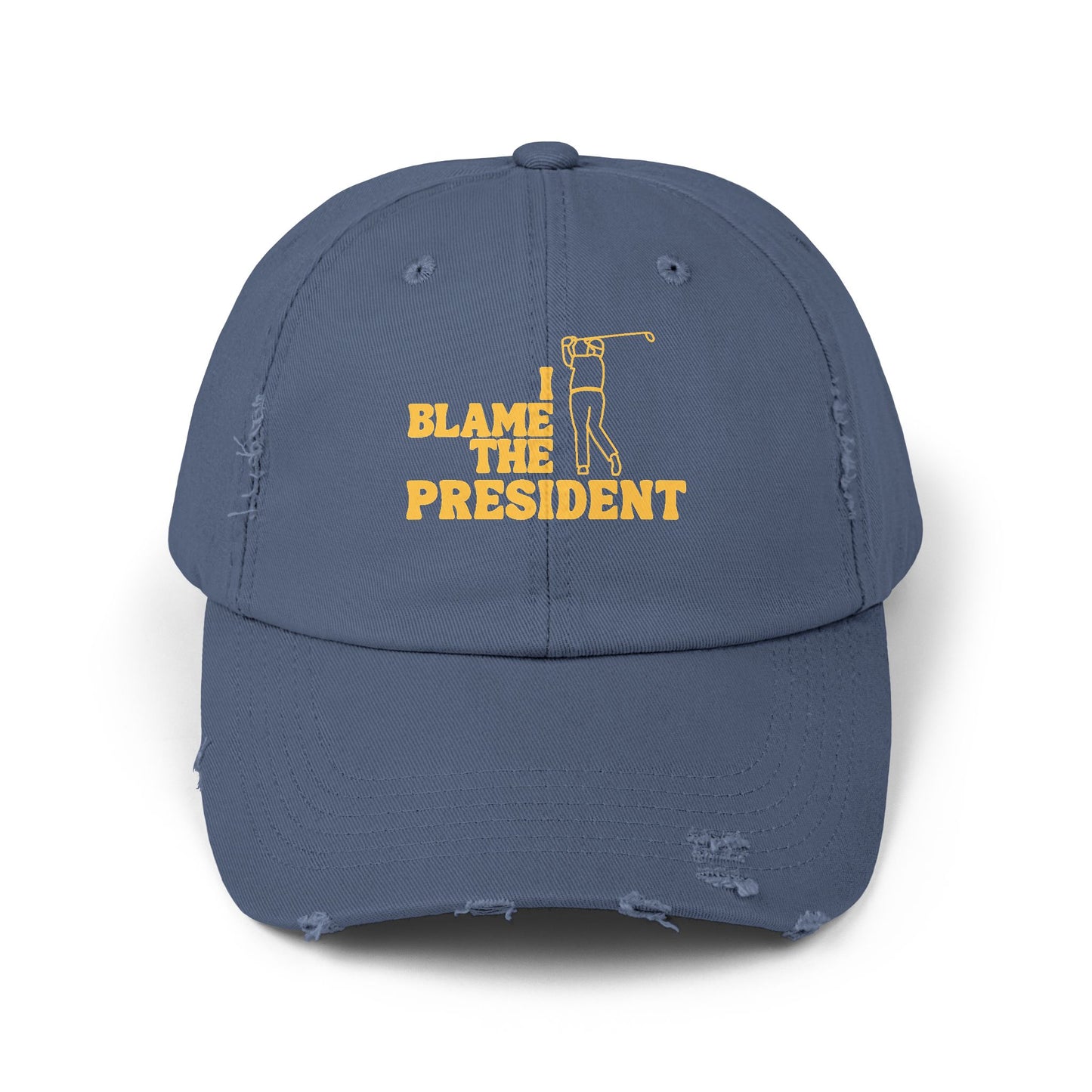 Unisex Distressed Cap - I Blame The President Golf Hat