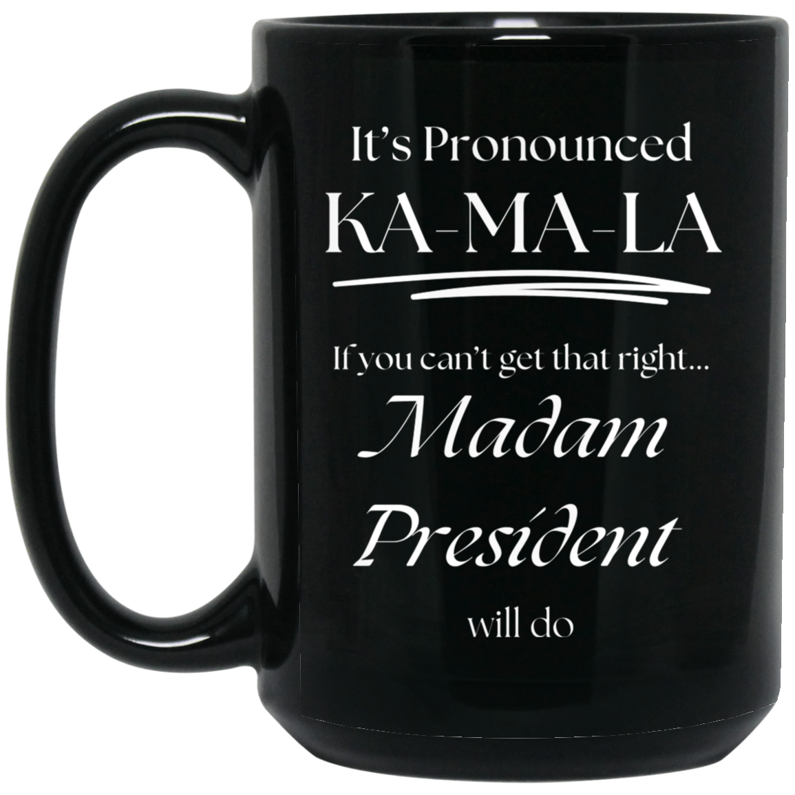 It’s Pronounced - Madam President 15oz Black Mug