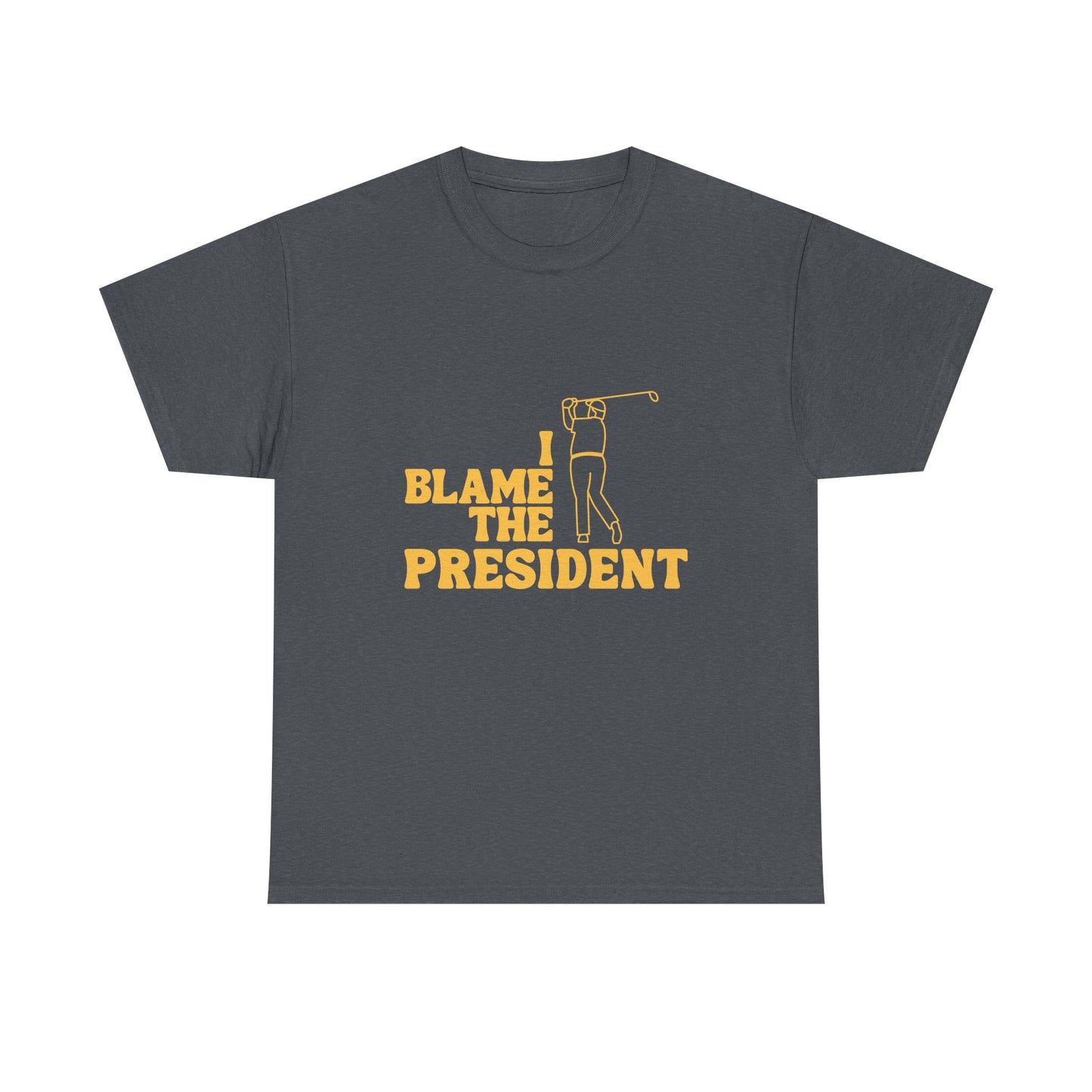 Unisex Heavy Cotton Tee - 'I Blame The President' Graphic T-shirt