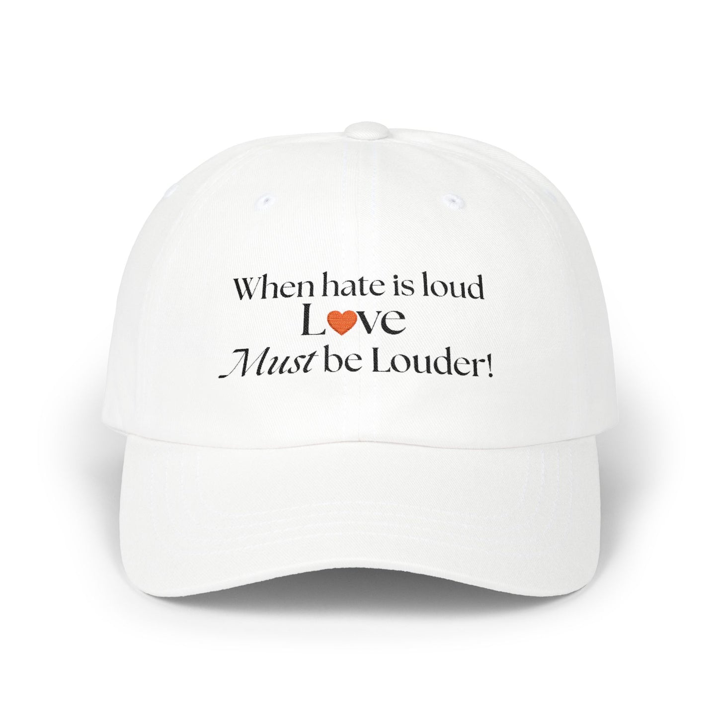 Classic Dad Cap — "When Hate Is Loud Love Must Be Louder" Embroidered Baseball Hat