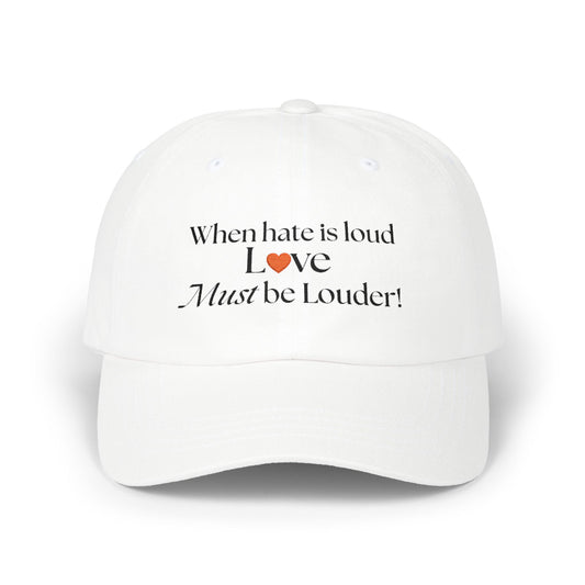 Classic Dad Cap — "When Hate Is Loud Love Must Be Louder" Embroidered Baseball Hat