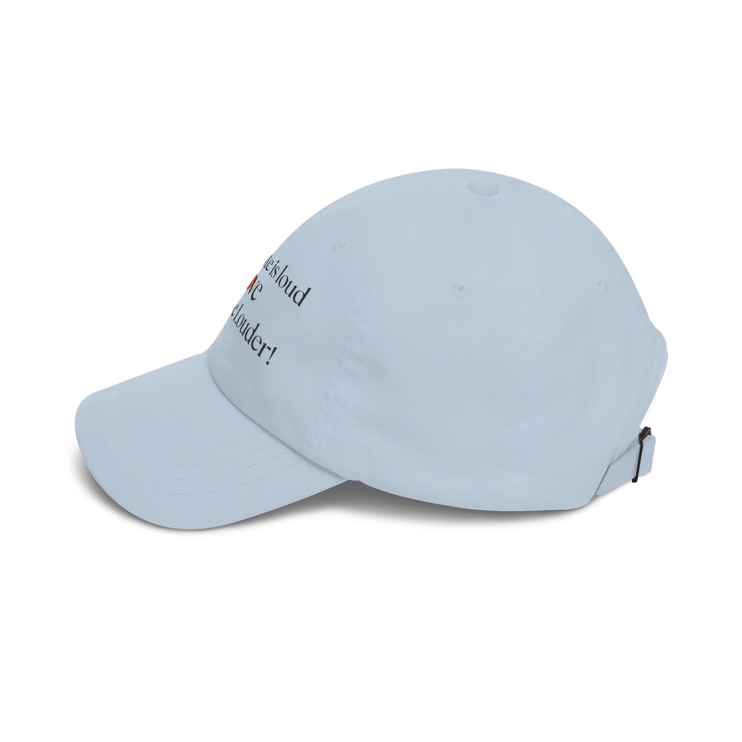 Classic Dad Cap — "When Hate Is Loud Love Must Be Louder" Embroidered Baseball Hat