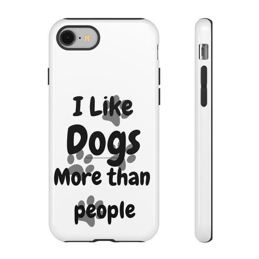 Dog Lover Tough Phone Case - "I Like Dogs More Than People"