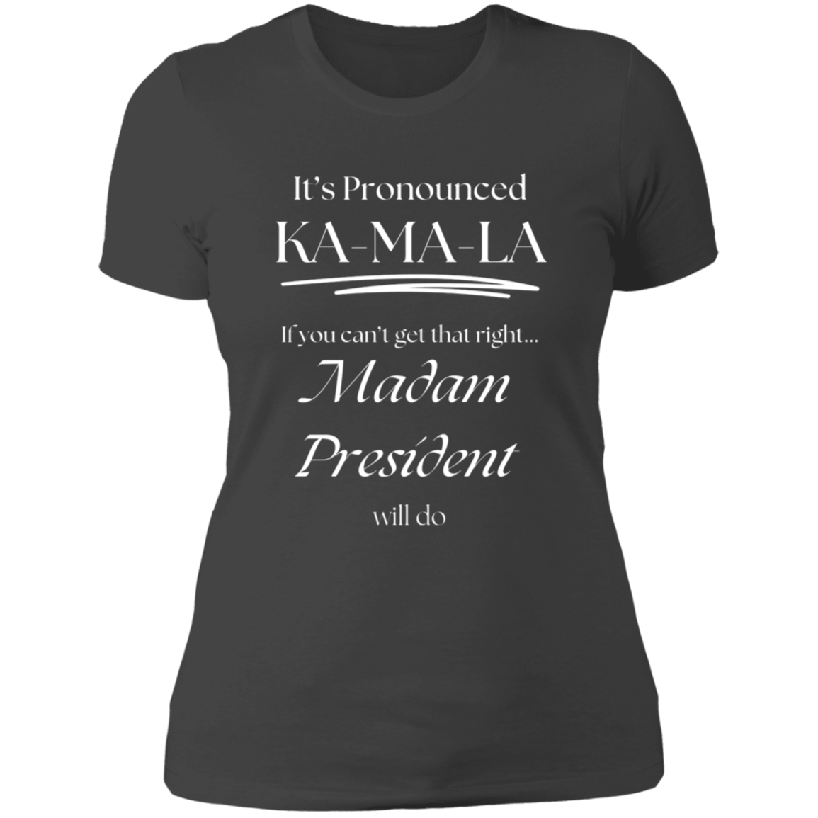 It’s Pronounced - Madam President Ladies' Boyfriend T-Shirt