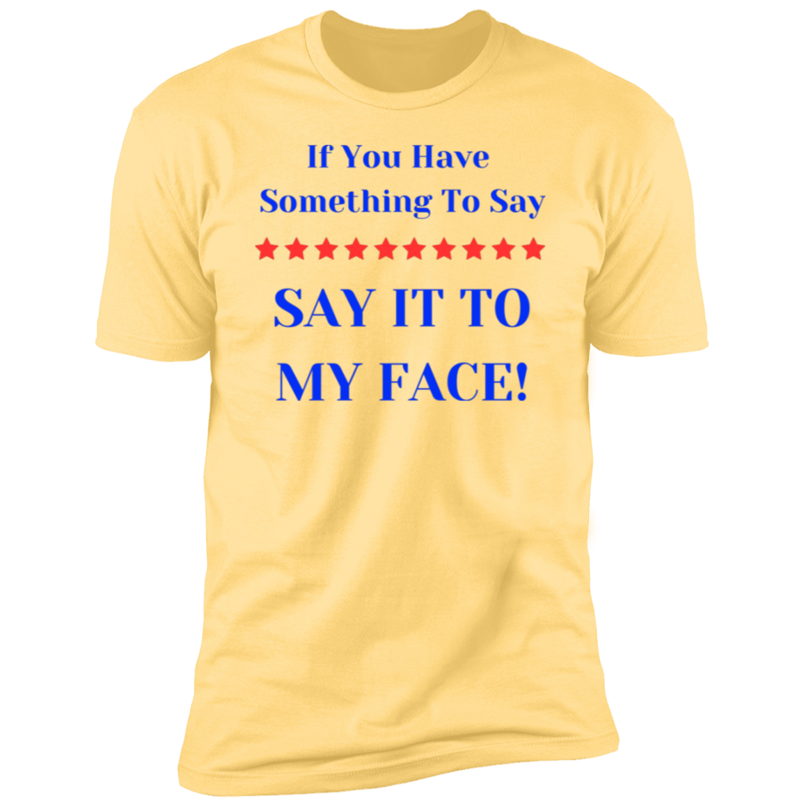 If You Have Something To Say BIGGEST Say It to y Face Premium Short Sleeve T-Shirt