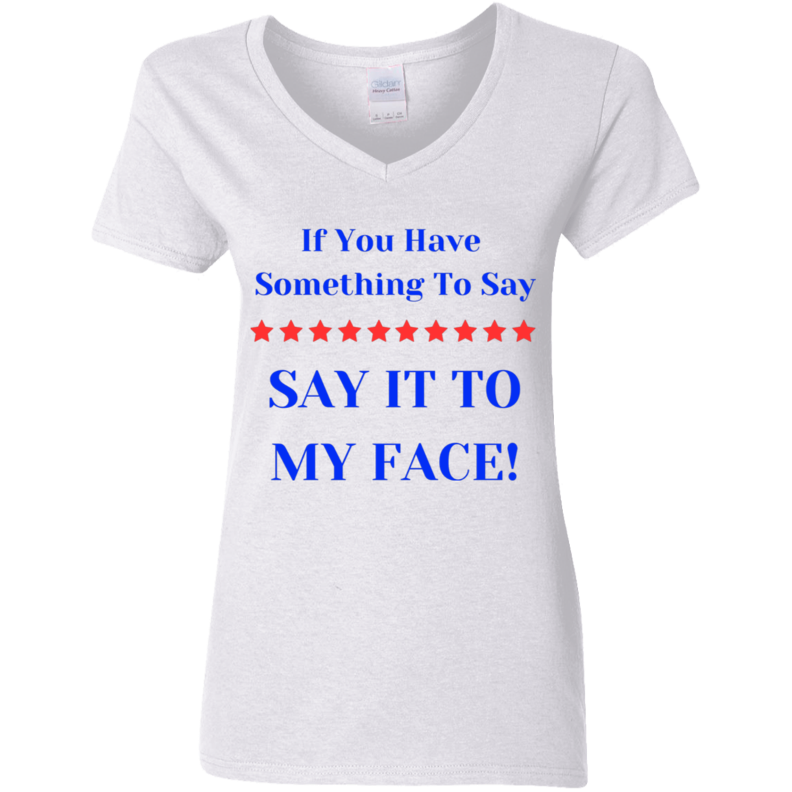 If You Have Something To Say BIGGEST Say It To My Face Ladies' 5.3 oz. V-Neck T-Shirt