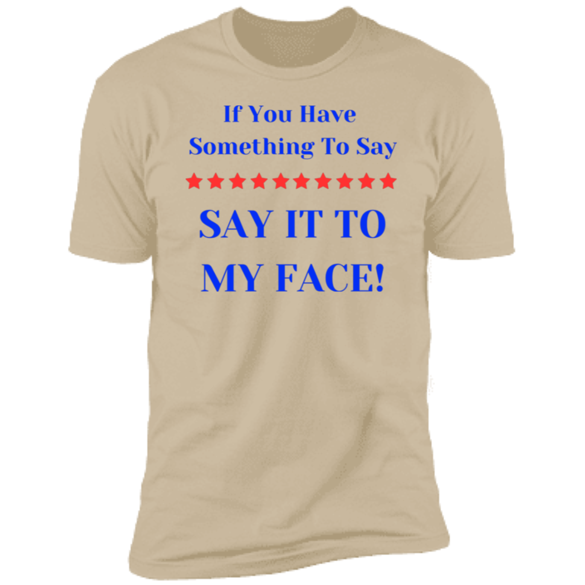 If You Have Something To Say BIGGEST Say It to y Face Premium Short Sleeve T-Shirt