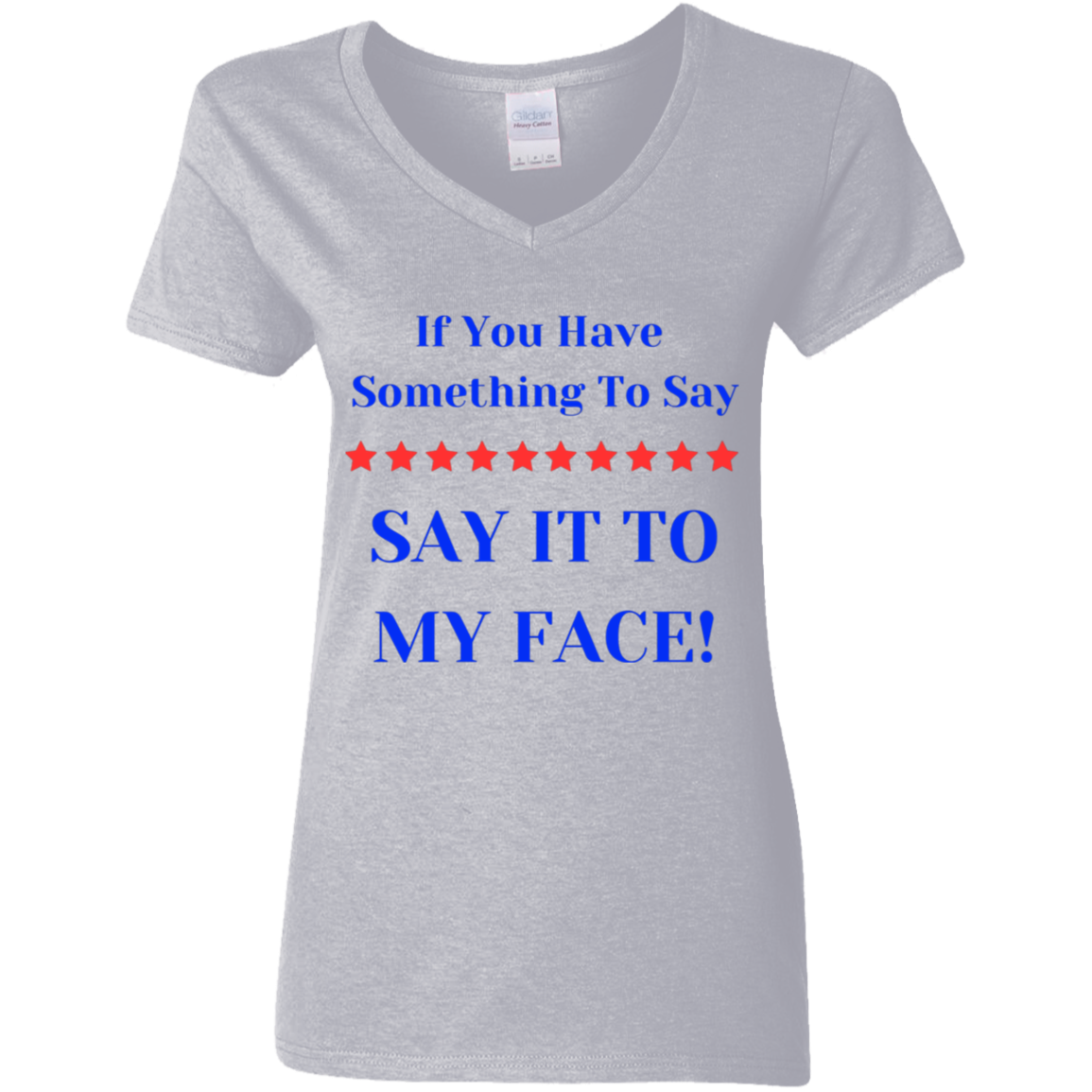 If You Have Something To Say BIGGEST Say It To My Face Ladies' 5.3 oz. V-Neck T-Shirt