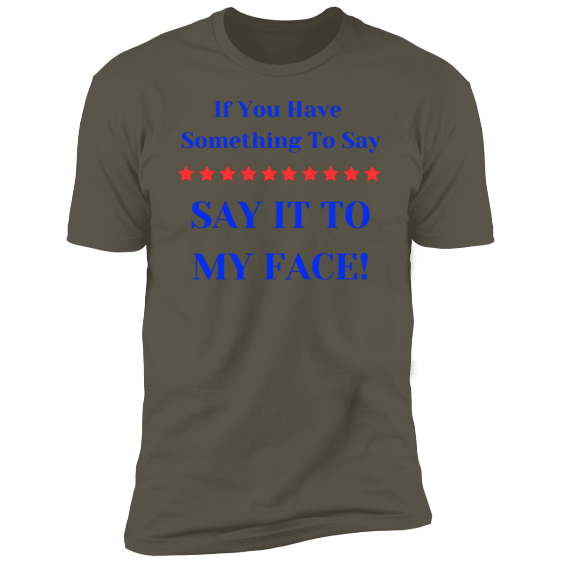 If You Have Something To Say BIGGEST Say It to y Face Premium Short Sleeve T-Shirt